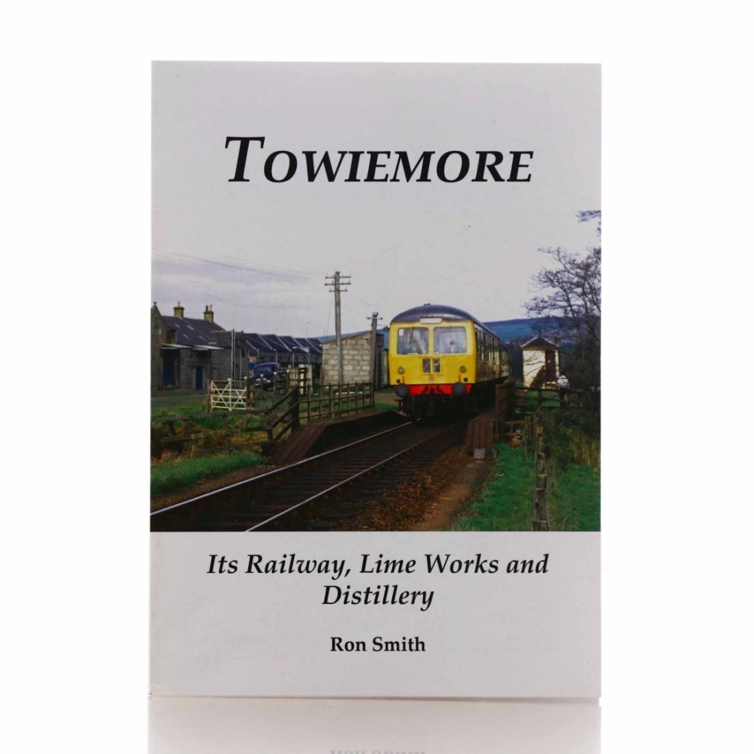 Book: Towiemore - Its Railway, Lime Works and Distillery by Ron Smith
